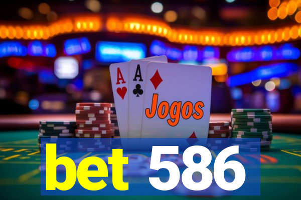 bet 586